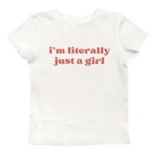 “ I’m literally just a girl ” tee